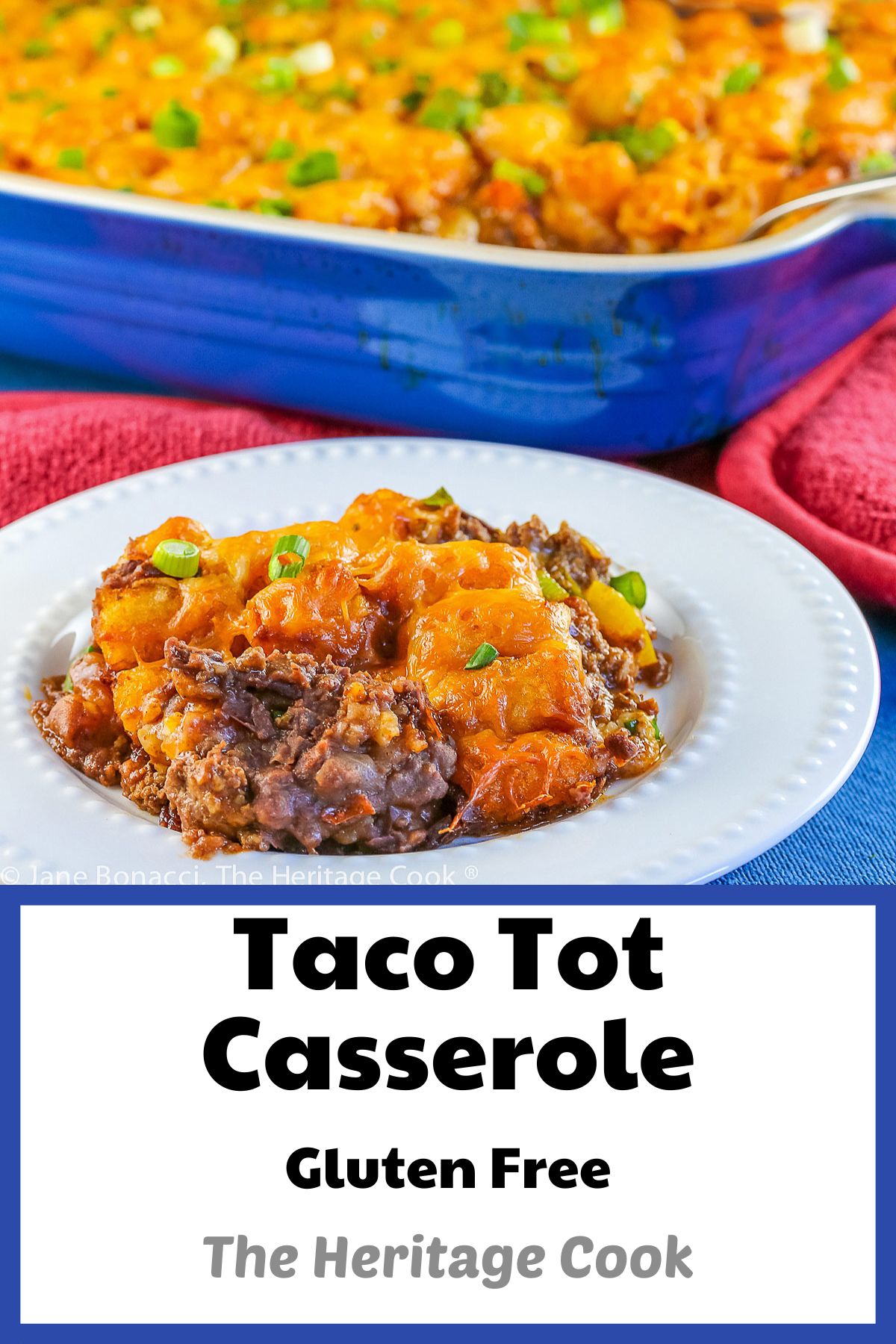 Casserole of Mexican flavored meat spread over refried beans, topped with Tater Tots and cheese then baked; Taco Tot Casserole (Gluten Free) © 2023 Jane Bonacci, The Heritage Cook. 