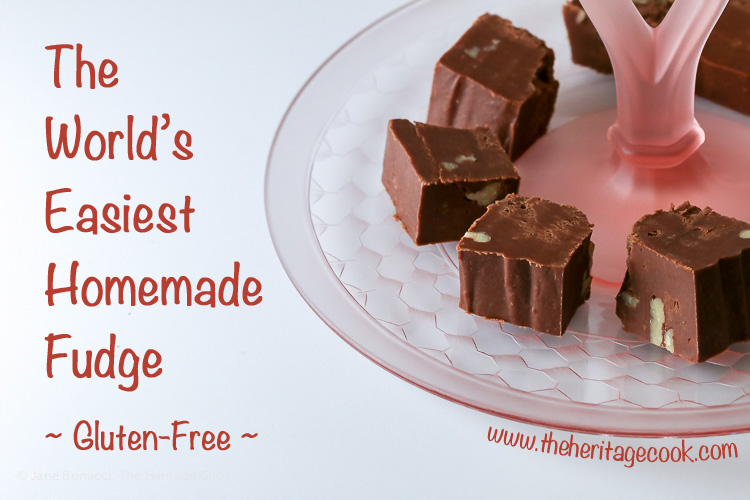 World's Easiest Homemade Fudge © 2017 Jane Bonacci, The Heritage Cook